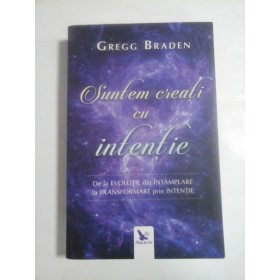 SUNTEM CREATI CU INTENTIE - GREGG BRADEN
